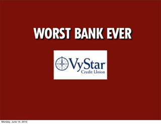 WORST BANK EVER




Monday, June 14, 2010
 