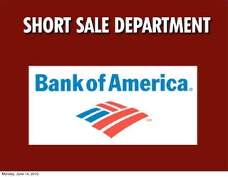 SHORT SALE DEPARTMENT




Monday, June 14, 2010
 