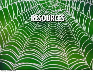 RESOURCES




Monday, June 14, 2010
 