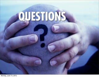 QUESTIONS



Monday, June 14, 2010
 