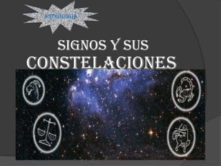 ASTROLOGIA




     SIGNOS Y SUS
CONSTELACIONES
 