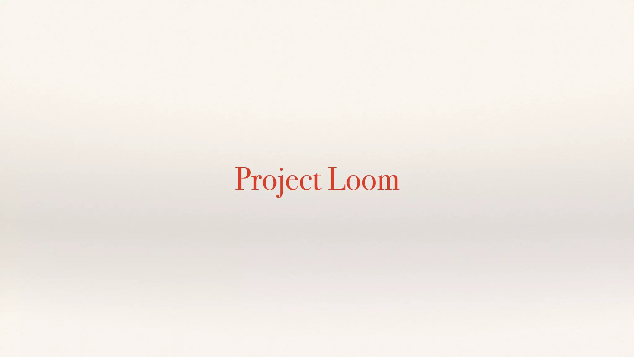 Project Loom
 