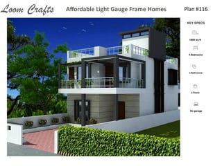 Plan	
  #116Aﬀordable	
  Light	
  Gauge	
  Frame	
  HomesLoom Crafts
 