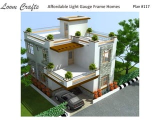 Plan	
  #117Aﬀordable	
  Light	
  Gauge	
  Frame	
  HomesLoom Crafts
 