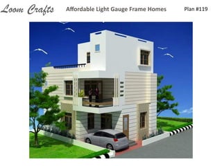 Plan	
  #119Aﬀordable	
  Light	
  Gauge	
  Frame	
  HomesLoom Crafts
 