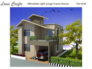 Plan	
  #120Aﬀordable	
  Light	
  Gauge	
  Frame	
  HomesLoom Crafts
 