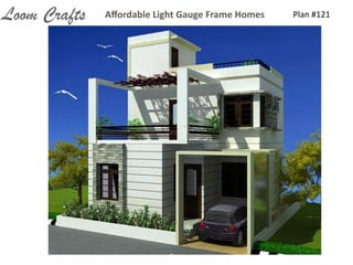 Plan	
  #121Aﬀordable	
  Light	
  Gauge	
  Frame	
  HomesLoom Crafts
 