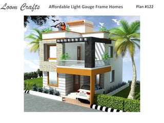 Plan	
  #122Aﬀordable	
  Light	
  Gauge	
  Frame	
  HomesLoom Crafts
 