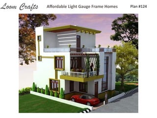 Plan	
  #124Aﬀordable	
  Light	
  Gauge	
  Frame	
  HomesLoom Crafts
 