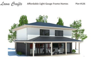 Plan	
  #126Aﬀordable	
  Light	
  Gauge	
  Frame	
  HomesLoom Crafts
 