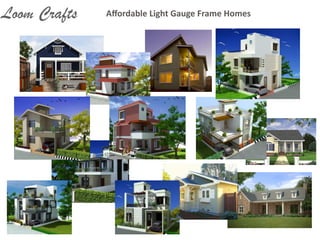 Aﬀordable	
  Light	
  Gauge	
  Frame	
  HomesLoom Crafts
 