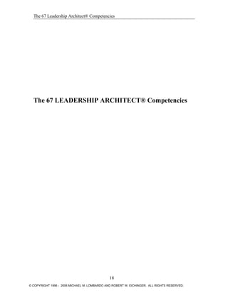 The 67 Leadership Architect® Competencies
The 67 LEADERSHIP ARCHITECT® Competencies
18
© COPYRIGHT 1996 - 2006 MICHAEL M. LOMBARDO AND ROBERT W. EICHINGER. ALL RIGHTS RESERVED.
 