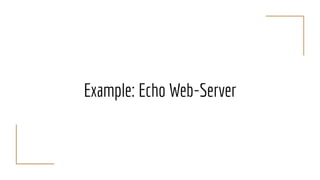 Example: Echo Web-Server
 