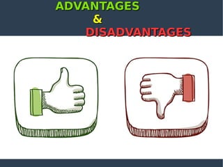 ADVANTAGESADVANTAGES
&&
DISADVANTAGESDISADVANTAGES
 