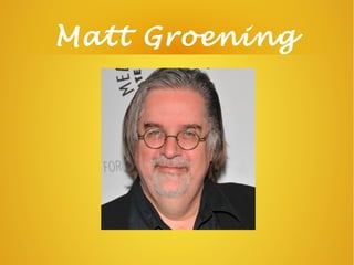 Matt Groening
 