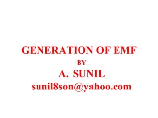 GENERATION OF EMF ,[object Object],[object Object],BY 
