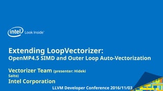 Extending LLVM LoopVectorizer with OpenMP4.5 SIMD and Outer Loop Auto ...