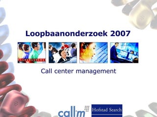 Loopbaanonderzoek 2007  Call center management 
