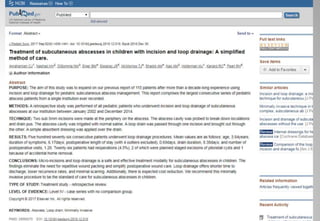 Treatment of subcutaneous abscesses in children with
incision and loop drainage: A simplified method of care
Charles J Aprahamian, Hilana H Nashad, Nerina M
DiSomma, Breanna M Elger, Joseph R Esparaz, Thomas J
McMorrow, Alexandria M Shadid, Angela M Kao, Mark J
Holterman, Robert C Kanard, Richard H Pearl
Journal of Pediatric Surgery 2017, 52 (9): 1438-1441
 