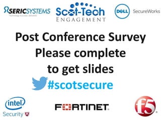 Post Conference Survey
Please complete
to get slides
#scotsecure
 