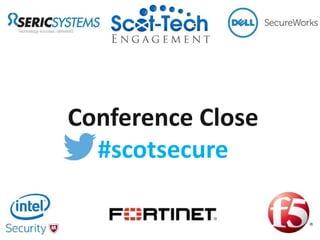 Conference Close
#scotsecure
 