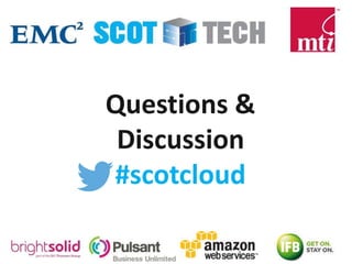 Questions &
Discussion
#scotcloud
 