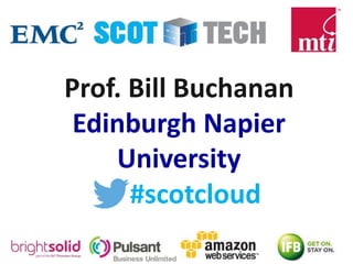 #scotcloud
Prof. Bill Buchanan
Edinburgh Napier
University
 