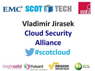 #scotcloud
Vladimir Jirasek
Cloud Security
Alliance
 