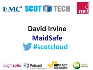 #scotcloud
David Irvine
MaidSafe
 