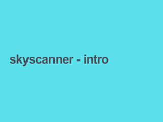 skyscanner - intro
 