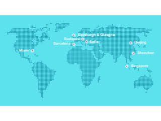 Miami
Edinburgh & Glasgow
Singapore
BeijingBarcelona
Shenzhen
Budapest
Sofia
 