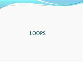 LOOPS
 