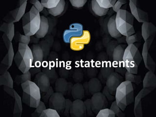 Looping statements
 