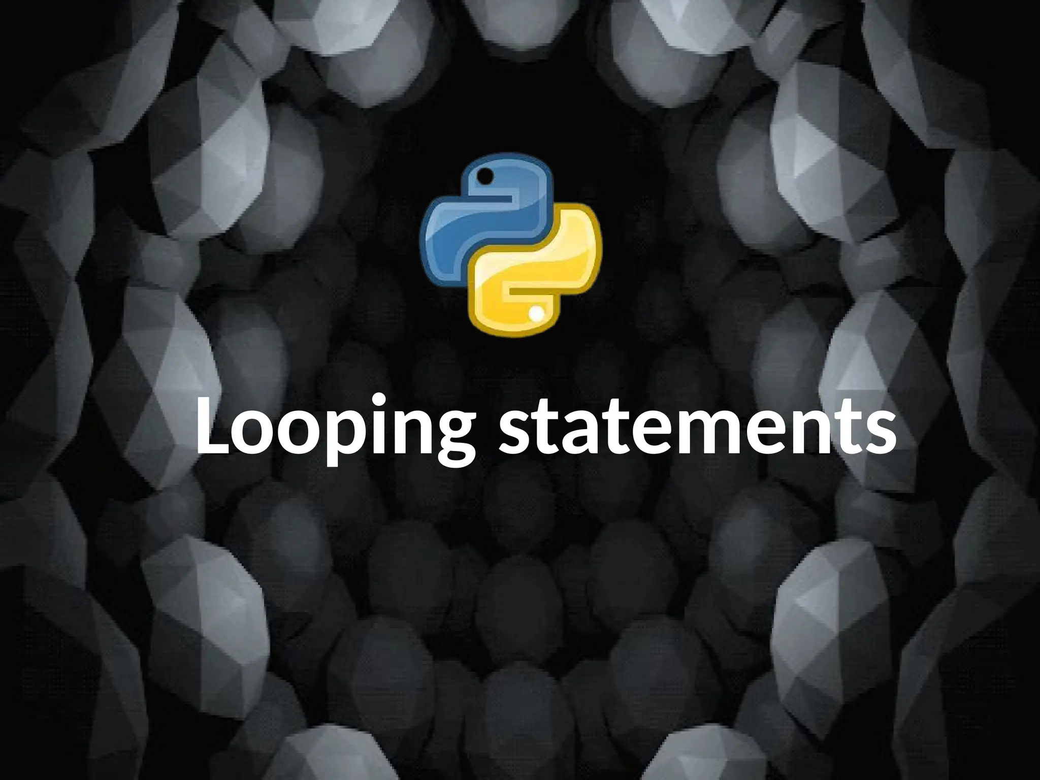 Looping statements
 