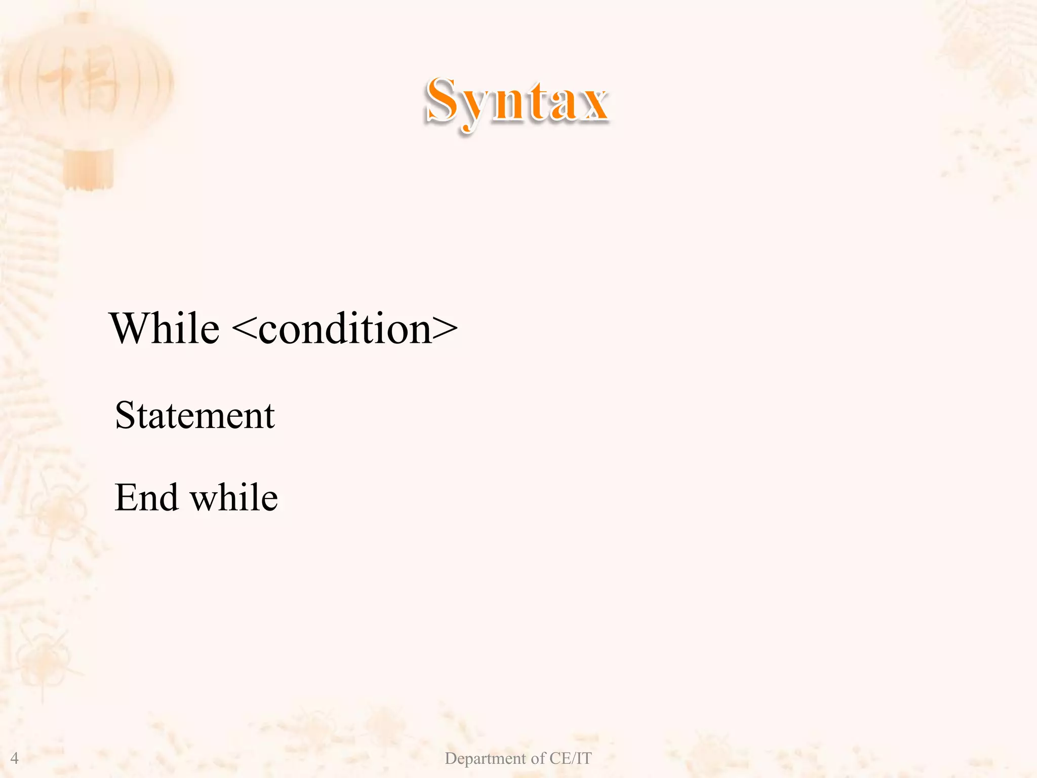 Syntax While <condition>StatementEnd while4Department of CE/IT