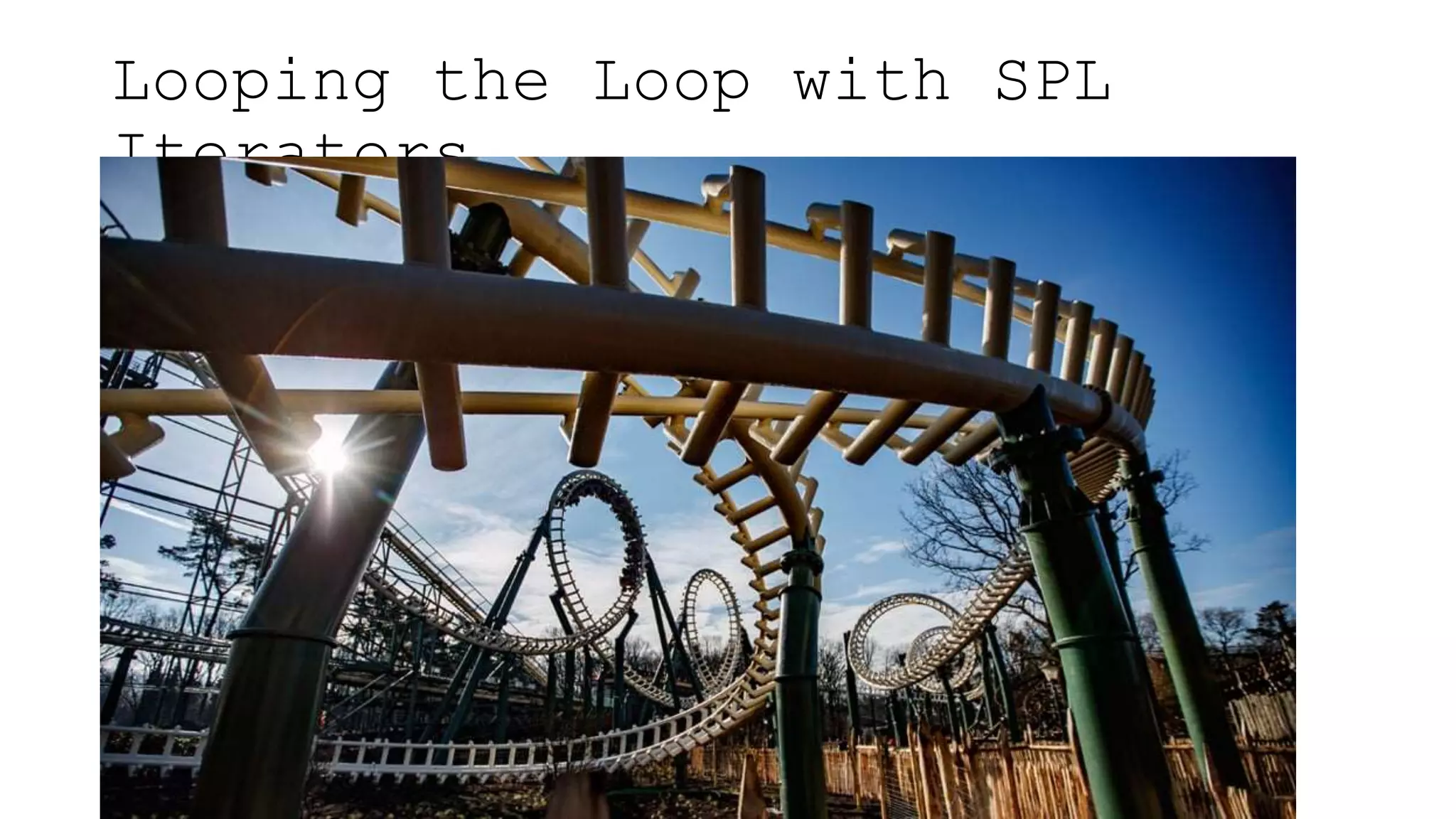 Looping the Loop with SPL
Iterators
 