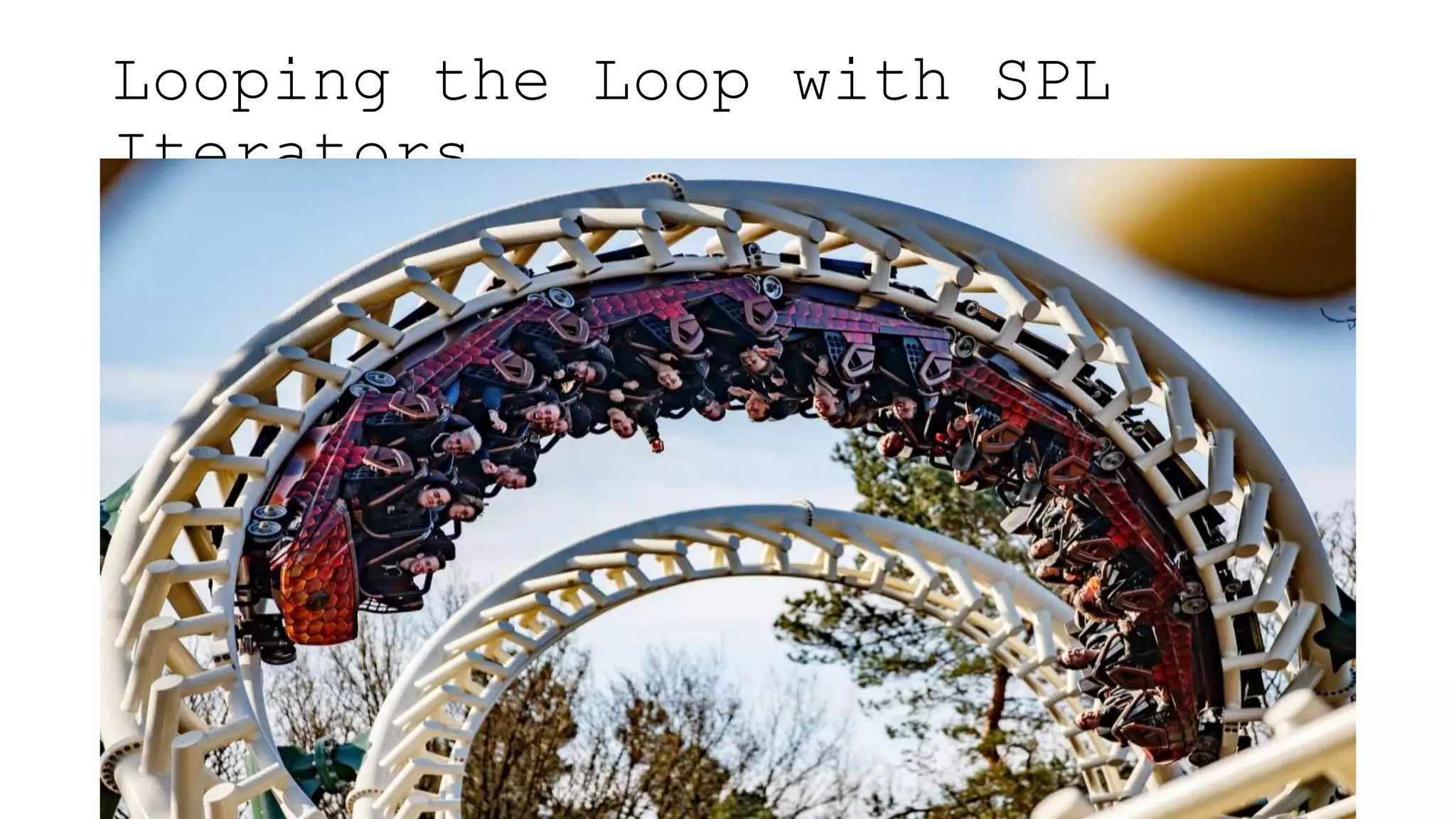 Looping the Loop with SPL
Iterators
 