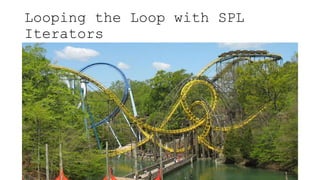 Looping the Loop with SPL
Iterators
 