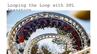 Looping the Loop with SPL
Iterators
 