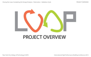 Closing the Loop: Completing the Design/Analysis > Fabrication > Validation Cycle

PROJECT OVERVIEW

PROJECT OVERVIEW

New York City College of Technology (CUNY)

International High Performance Building Conference 2013

 