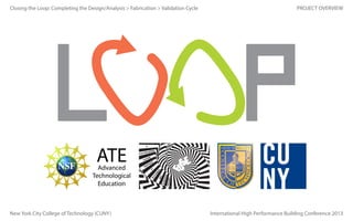 Closing the Loop: Completing the Design/Analysis > Fabrication > Validation Cycle

PROJECT OVERVIEW

ATE

Advanced
Technological
Education

New York City College of Technology (CUNY)

International High Performance Building Conference 2013

 