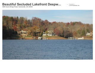 Beautiful Secluded Lakefront Deepw...           Presented by
                                                L & B Properties, Inc.
3684 Davis Bridge Road, Gainesville, GA 30506
 