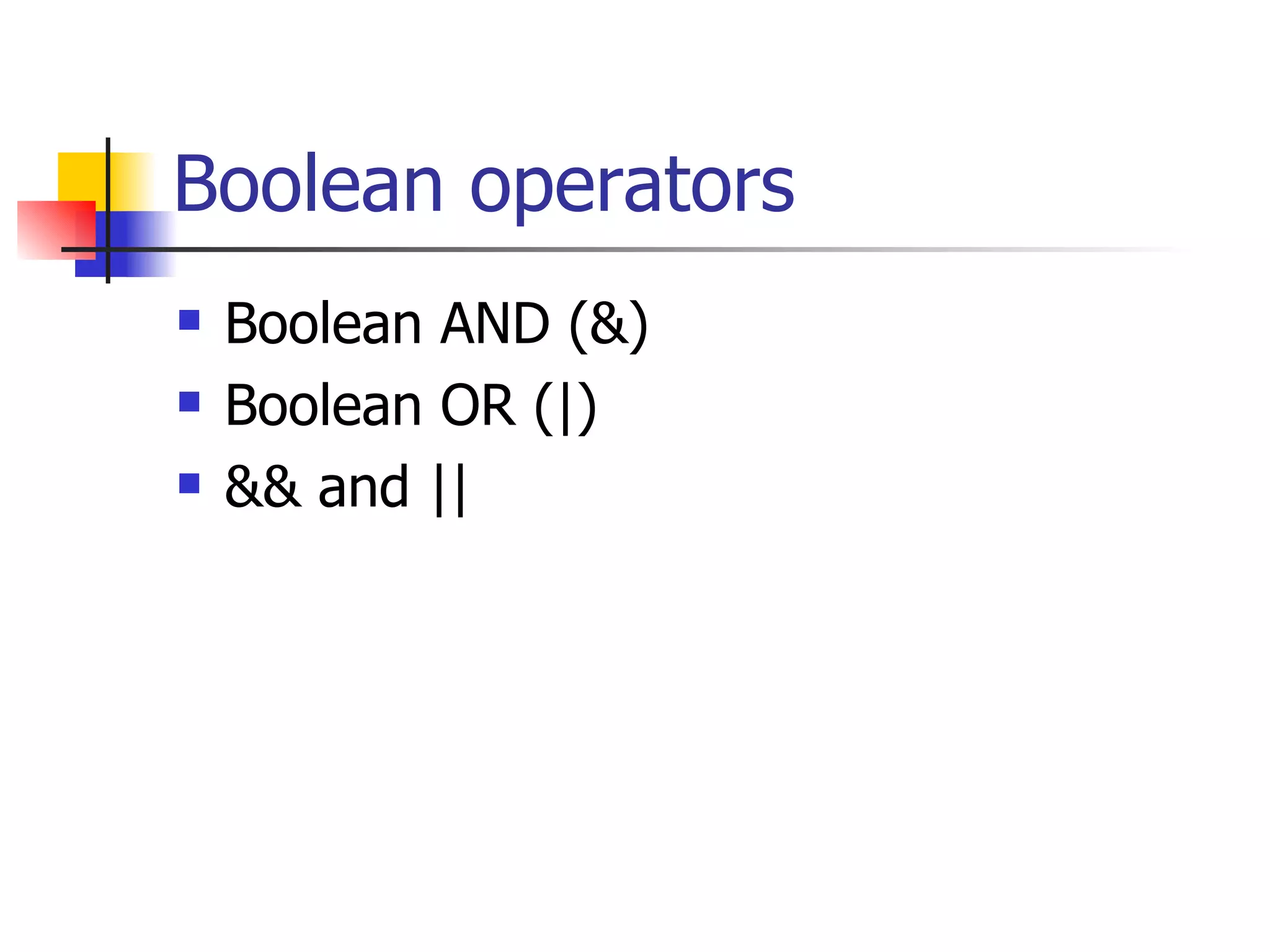 Boolean operators Boolean AND (&) Boolean OR (|) && and || 
