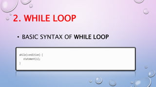 2. WHILE LOOP
• BASIC SYNTAX OF WHILE LOOP
 