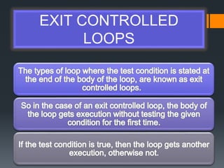 EXIT CONTROLLED
LOOPS