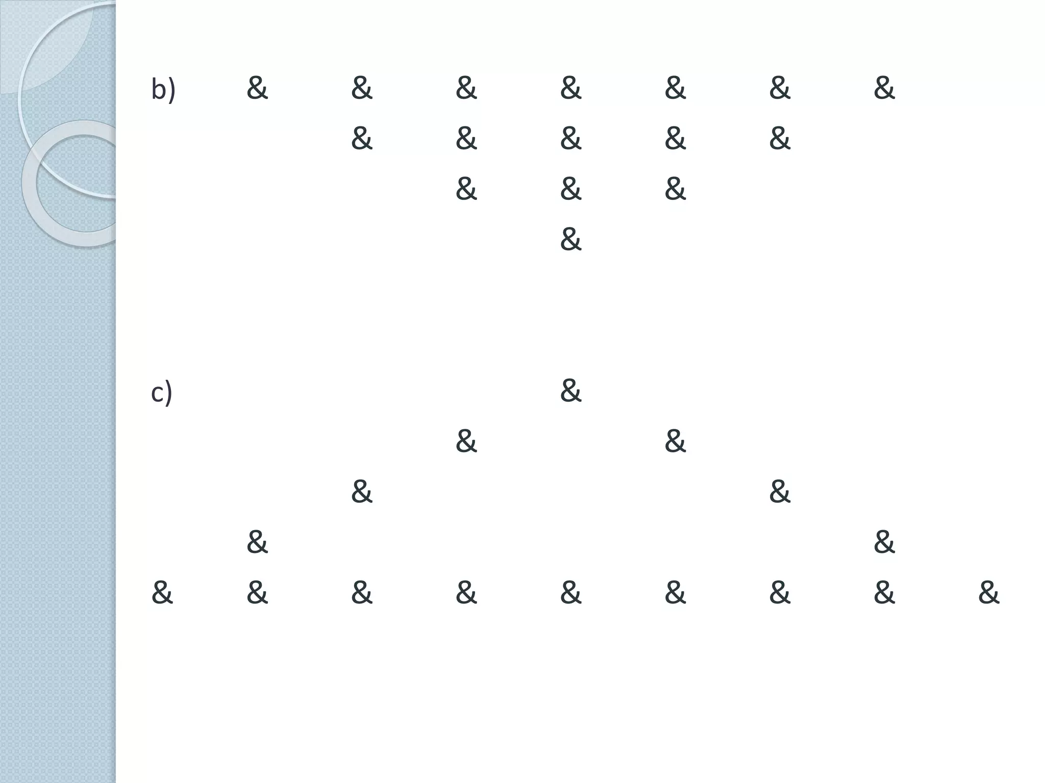 b) & & & & & & &
& & & & &
& & &
&
c) &
& &
& &
& &
& & & & & & & & &
 