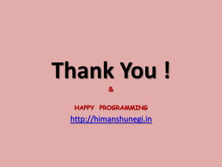 Thank You !
&
HAPPY PROGRAMMING
http://himanshunegi.in
 