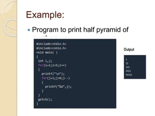 Example:
 Program to print half pyramid of
numbers
 