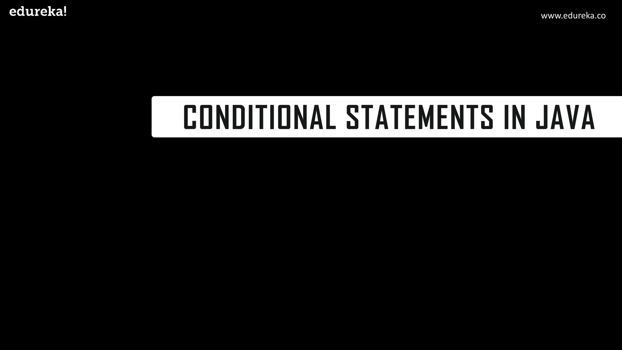 CONDITIONAL STATEMENTS IN JAVA www.edureka.co