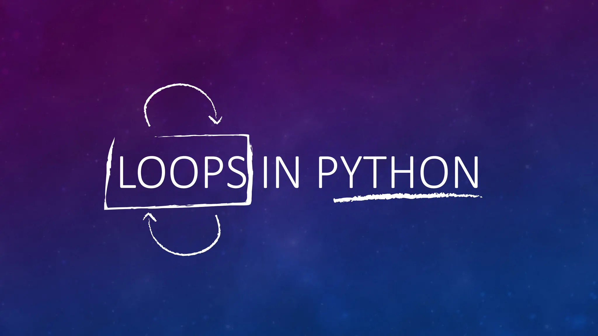 LOOPS IN PYTHON
 